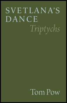 The jacket is a dark mossy green, no images. Title is in very large white caps over two lines at the top, left justified. The first word takes the full width of the publication. Immediately below this, justified right, in paler , slightly smaller italics, is the subtitle 'Triptychs'. The author's name is in large white lowercase, in the bottom right hand corner.