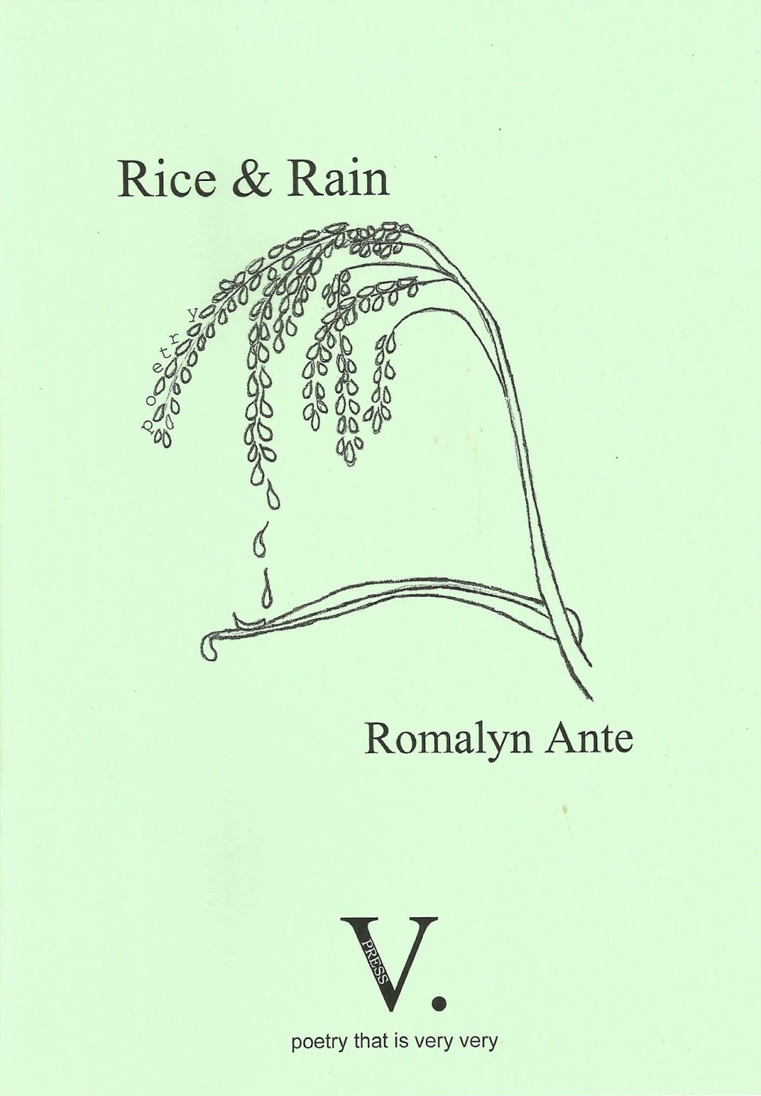 Pale green A5 cover. Title is in lower case top quarter 'Rice & Rain' with a hand drawn picture of a dripping branch of a bush (maybe a rice plant?). Below this the name of the author in lower case to the right. The logo of the imprint is in the centre and large and bold black, the blackest thing on the page, centre at the bottom a giant V followed by a full stop. Below this in tiny lower case is the publisher's catchphrase: poetry that is very very