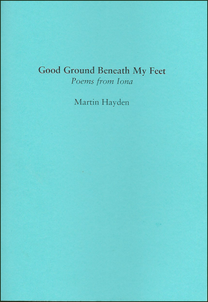 The jacket is bright blue, with text centred and black lower case. First the title about a quarter way down, and all one one line in bold font. All words start with a caplital. Below this the subtitle in smaller, non-bold italics (Poems from Iona). The author's name is a little lower down in small bold font.